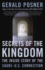 Secrets of the Kingdom: The Inside Story of the Saudi-U.S. Connection - Gerald Posner