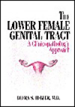 The Lower Female Genital Tract: A Clinicopathologic Approach - Debra S. Heller