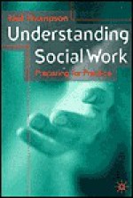 Understanding Social Work Preparing For Practice - Neil Thompson