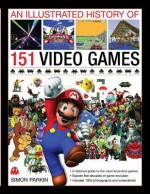 The Illustrated History of 151 Videogames - Simon Parkin