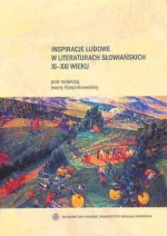 Inspiracje ludowe w literaturach słowiańskich XI-XXI wieku - Hanna Ratuszna, Anna Kościołek, Adrian Mianecki, Iwona Rzepnikowska, Edyta Rudolf, Violetta Wróblewska, Aleksander A. Szajkin, Alina Orłowska, Izabella Malej, Fryderyk Listwan, Miłosz Bukwalt, Ewa Stawczyk, Aleksandra Zywert, Izabela Kończak, Tamara Milutina