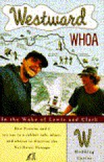 Westward Whoa: In the Wake of Lewis and Clark - W. Hodding Carter