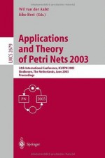 Applications and Theory of Petri Nets 2003: 24th International Conference, ICATPN 2003, Eindhoven, The Netherlands, June 23-27, 2003, Proceedings (Lecture Notes in Computer Science) - Wil van der Aalst, Eike Best