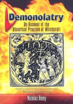 Demonolatry: An Account of the Historical Practice of Witchcraft - Nicolas Rémy, Nicolas Remy, Montague Summers, E.A. Ashwin