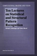 Ten Lectures on Statistical and Structural Pattern Recognition - M.I. Schlesinger, Vaclav Hlavac, V. Clav Hlav C.