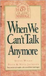 When We Can't Talk Anymore: Stories about Couples Who Learned How to Communicate Again - Steve Wilke, Dave Jackson, Neta Jackson