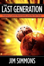 The Last Generation: Prophecy, Current World Events, and the End Times - Jim Simmons, Rebecca Ensign, Nancy E. Williams