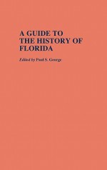 A Guide to the History of Florida - Paul S. George