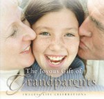 The Joyous Gift of Grandparents: Images of Life Celebrations - New Leaf Press