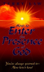 How to Enter the Presence of God - Terry Law