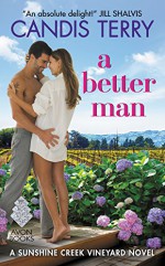 A Better Man: A Sunshine Creek Vineyard Novel - Candis Terry