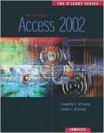 The O'Leary Series: Access 2002- Complete (O'Leary Series) - Timothy J. O'Leary, Linda I. O'Leary, Kathryn M. Lee