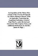 An Exposition of the Thirty-Nine Articles of the Church of England: By Gilbert, Bishop of Sarum. with an Appendix, Containing the Augsburg Confession - Gilbert Burnet