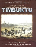 Daily Life in Ancient and Modern Timbuktu (Cities Through Time) - Larry Brook, Ray Webb