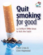 Quit Smoking For Good (52 Brilliant Little Ideas) - Clive Hopwood, Peter Cross