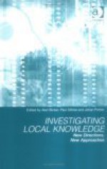 Investigating Local Knowledge: New Directions, New Approaches - Alan Bicker