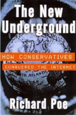 The New Underground: How Conservatives Conquered the Internet - Richard Poe