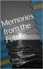 Memories from the Future - Scott Thompson