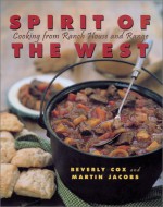 Spirit of the West: Cooking from Ranch House and Range - Beverly Cox, Martin Jacobs