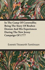 In the Camp of Cornwallis; Being the Story of Reuben Denton and His Experiences During the New Jersey Campaign of 1777 - Everett Titsworth Tomlinson