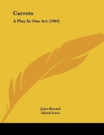 Carrots: A Play in One Act (1904) - Jules Renard, Alfred Sutro