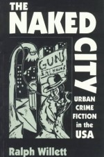 The Naked City: Urban Crime Fiction in the USA - Ralph Willett