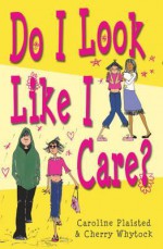 Do I Look Like I Care? - Caroline Plaisted