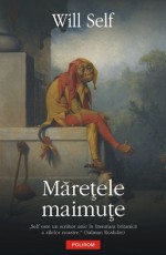 Maretele maimute - Will Self, Ciprian Şiulea