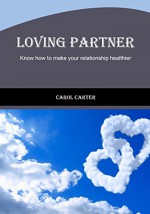 Loving Partner: Know how to make your relationship healthier - Carol Carter