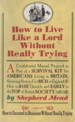 How to Live Like a Lord Without Really Trying - Shepherd Mead