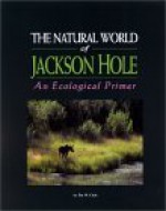 The Natural World of Jackson Hole: An Ecological Primer - Denise Casey