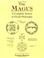 The Magus: A Complete System of Occult Philosophy - Francis Barrett