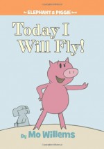 Today I Will Fly! - Mo Willems