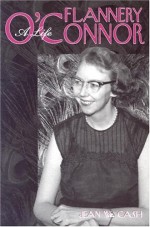 Flannery O'Connor: A Life - Jean W. Cash