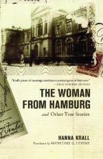 The Woman from Hamburg: and Other True Stories - Hanna Krall