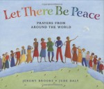 Let There Be Peace: Prayers from Around the World - Jeremy Brooks, Jude Daly