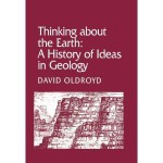 Thinking About The Earth: A History Of Ideas In Geology - David Oldroyd