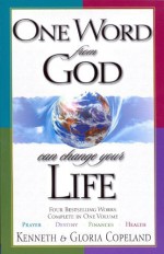 One Word from God Can Change Your Life: Four Bestselling Works Complete in One Volume: Prayer, Destiny, Finances, and Health Paperback May 1, 2012 - Kenneth & Gloria Copeland