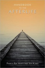 Handbook to the Afterlife - Pamela Rae Heath, Jon Klimo