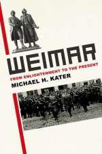 Weimar: From Enlightenment to the Present - Michael H. Kater