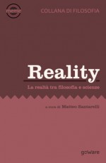 Reality. La realtà tra filosofia e scienze (Meme - goWare) (Italian Edition) - Matteo Santarelli, Margaret Archer, Jocelyn Benoist, Kit Fine, Santino Cundari, Stefano Oliva, Emanuele Rossanese