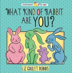 What Kind of Rabbit Are You? (Preschool Pop-Ups) - Liz Goulet Dubois