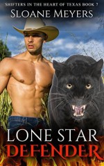 Lone Star Defender (Shifters in the Heart of Texas Book 7) - Sloane Meyers