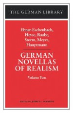 German Novellas of Realism: Ebner-Eschenbach, Heyse, Raabe, Storm, Meyer, Hauptmann: Volume Two - Various, Jeffrey L. Sammons, Gerhart Hauptmann, Theodor Storm, Paul von Heyse, Conrad Ferdinand Meyer, Wilhelm Raabe, Marie von Ebner-Eschenbach