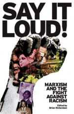 Say It Loud: Marxism and the Fight Against the Racism - Brian Richardson