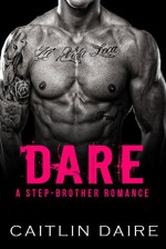 Dare: A Stepbrother Romance - Caitlin Daire