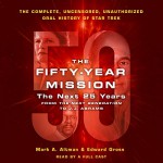 The Fifty-Year Mission: The Next 25 Years: From the Next Generation to J. J. Abrams: The Complete, Uncensored, and Unauthorized Oral History of Star Trek - Nate Aldrich, Jason Olazabal, Susan Hanfield, -Macmillan Audio-, Steve Marvel, Alex Hyde-White, Mark A. Altman, James E. Cronin, Edward Gross