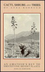 Cacti, Shrubs, and Trees of Anza-Borrego: An Amateur's Key for Identifying Desert Plants - Paul R. Johnson