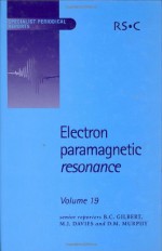 Electron Paramagnetic Resonance: Volume 19 (Specialist Periodical Reports) - Bruce C Gilbert, M J Davies, Damien M Murphy, Michael D Sevilla, Georg Gescheidt, D Becker, Gareth R Eaton, Graham Smith, Mark Burkitt, Eric McInnes, Sandra S Eaton, Juergen Huttermann, Reinhard Kappl, Motoji Ikeya, Nadeem Khan, Wolfgang Lubitz, Mario Chiesa, David Collin