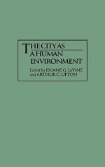 The City as a Human Environment - Duane G. LeVine